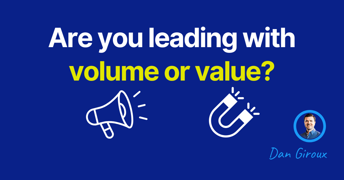 Blue graphic with the text "Are you leading with volume or value?" featuring a white megaphone icon representing volume, a white magnet icon representing value, and a small circular photo of Dan Giroux in the bottom right corner.