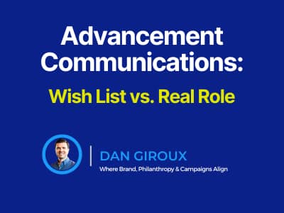 Blue DJG-branded graphic with the headline “Advancement Communications: Wish List vs. Real Role” and Dan Giroux’s name, headshot, and tagline, “Where Brand, Philanthropy & Campaigns Align.”