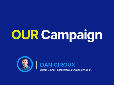 Blue graphic featuring “OUR Campaign” in large yellow and white text, with a headshot of Dan Giroux and DJG Marketing’s tagline, “Where Brand, Philanthropy & Campaigns Align,” below.
