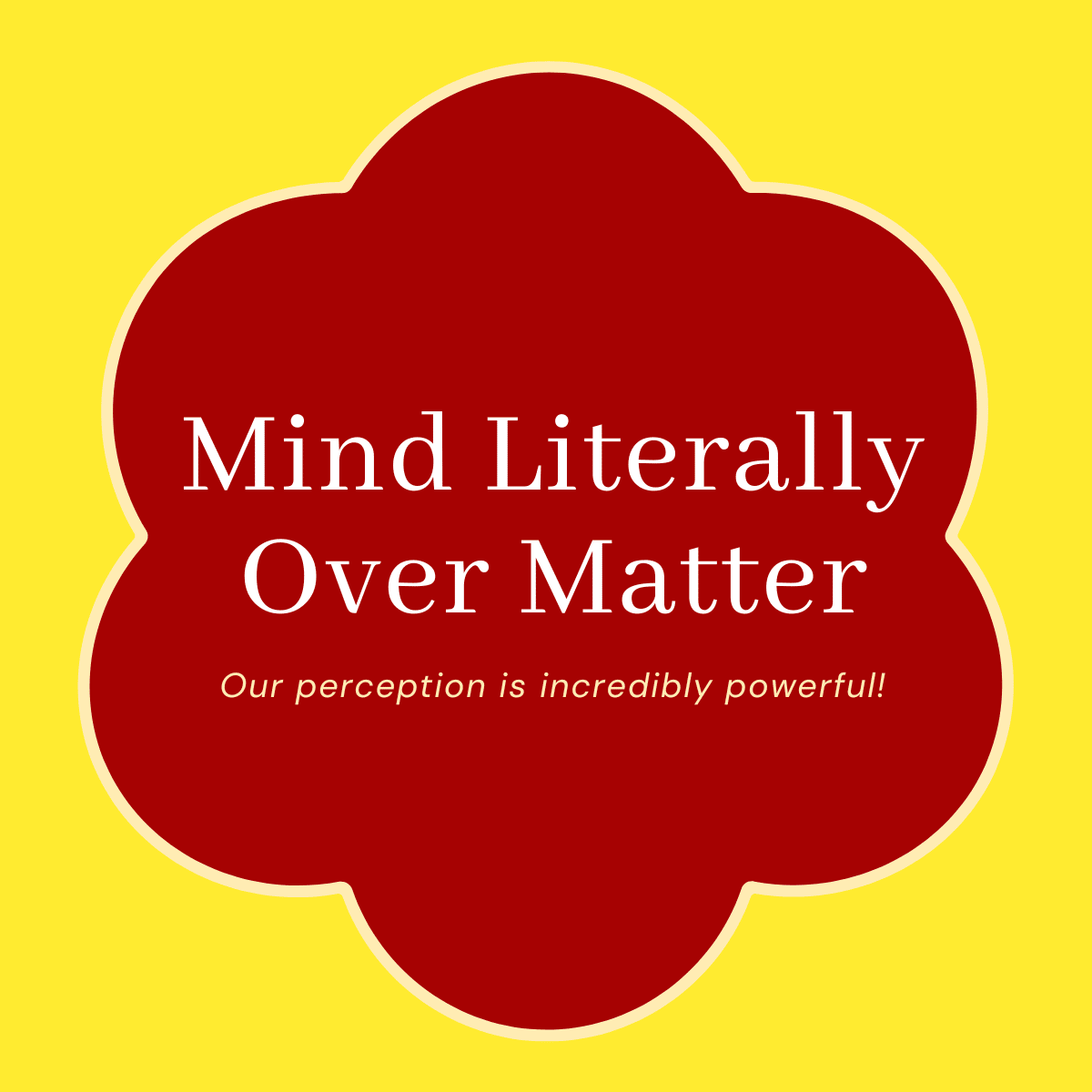 Mind Literally Over Matter