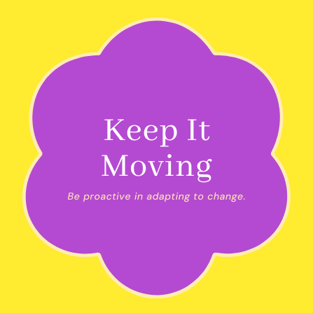 Title: Keep It Moving; Subtitle: Be proactive in adapting to change.
