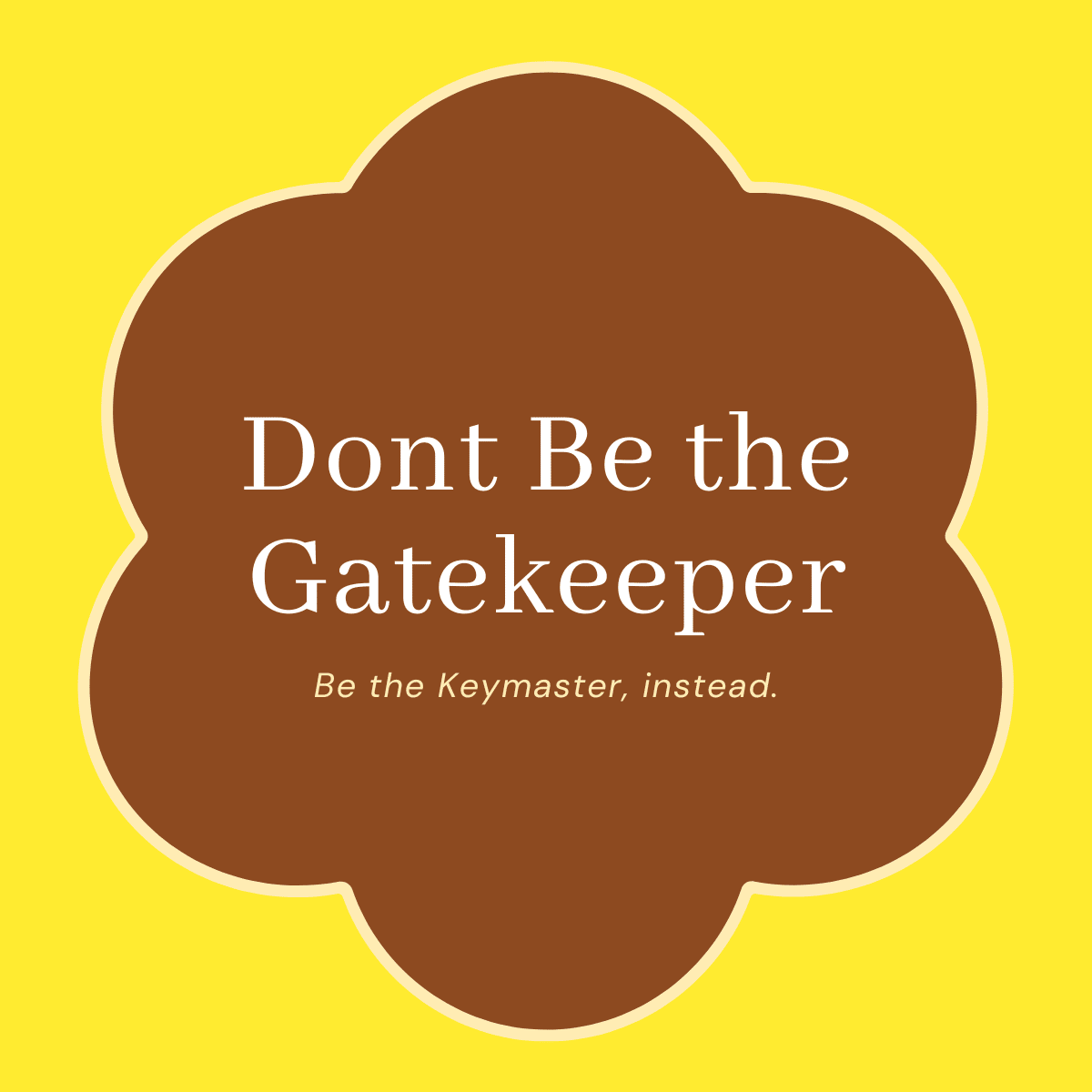 Don't Be the Gatekeeper. Be the Keymaster, instead.