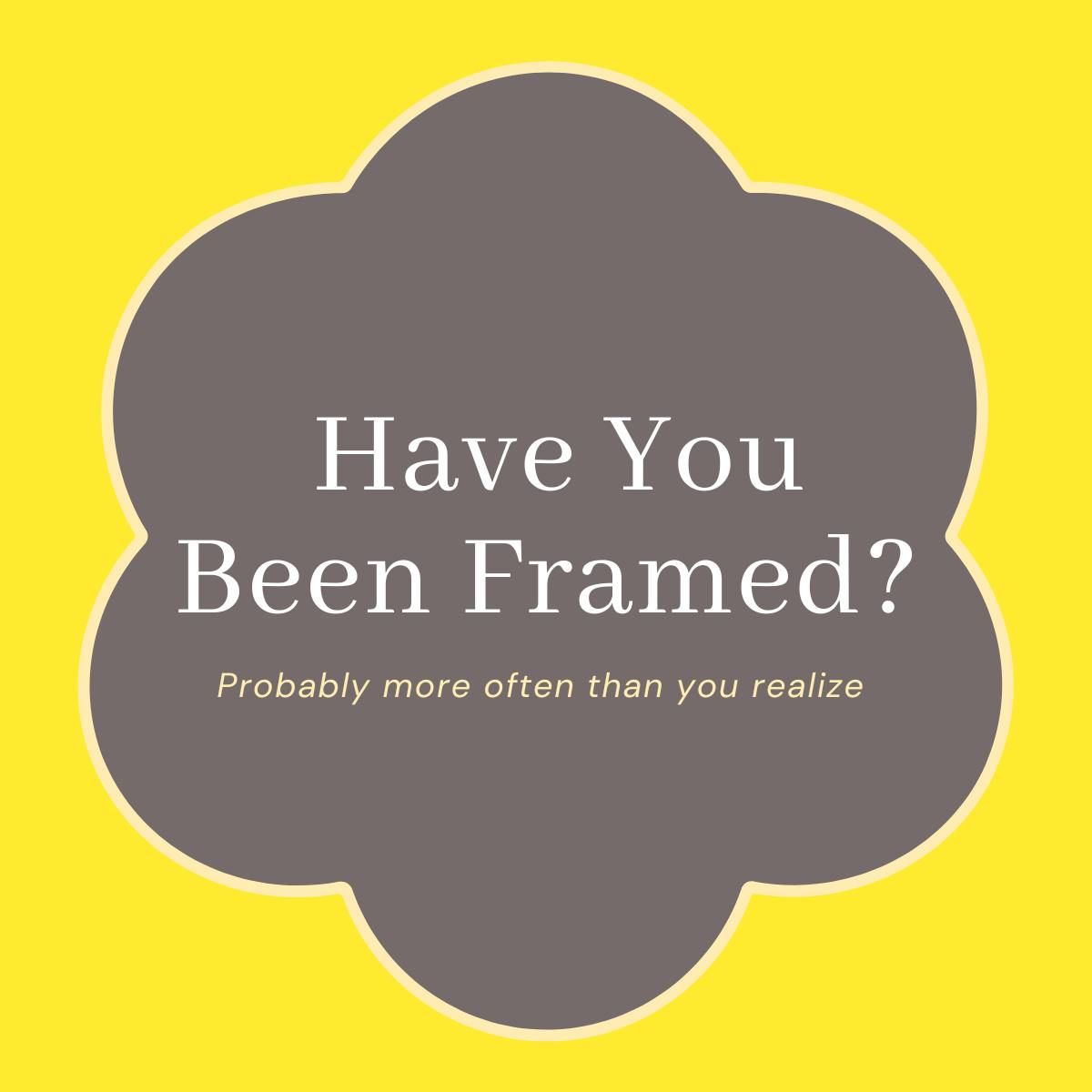 Have You Been Framed?