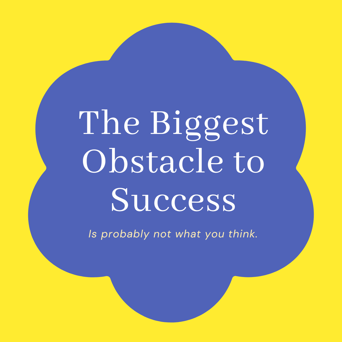 The Biggest Obstacle to Success