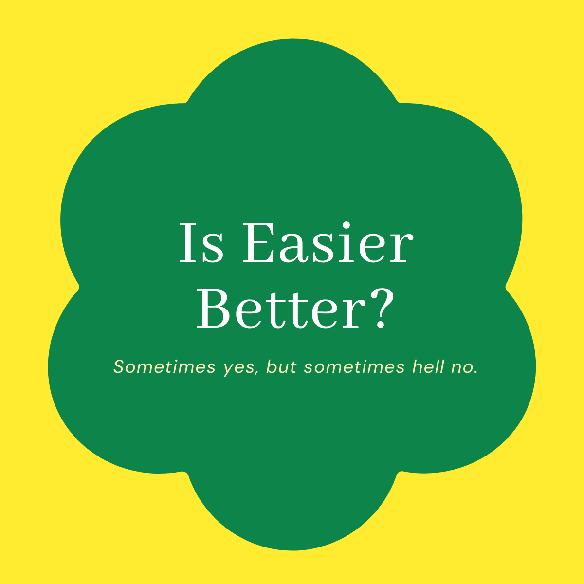 Is Easier Better?