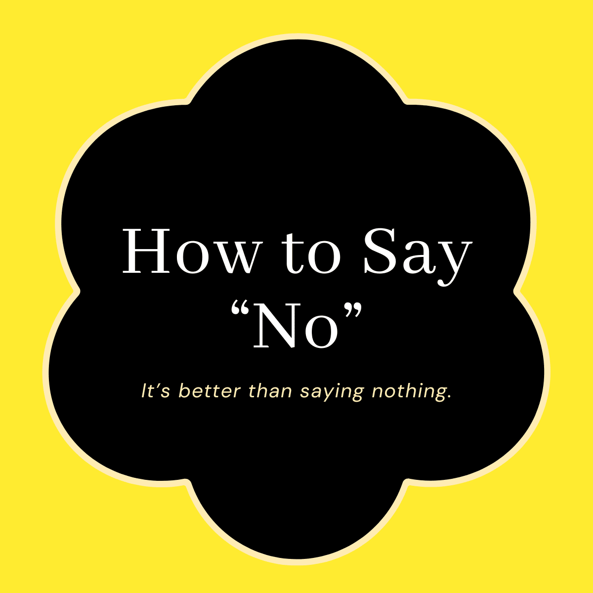 Title: How to Say "No"; Subtitle: It's better than saying nothing.