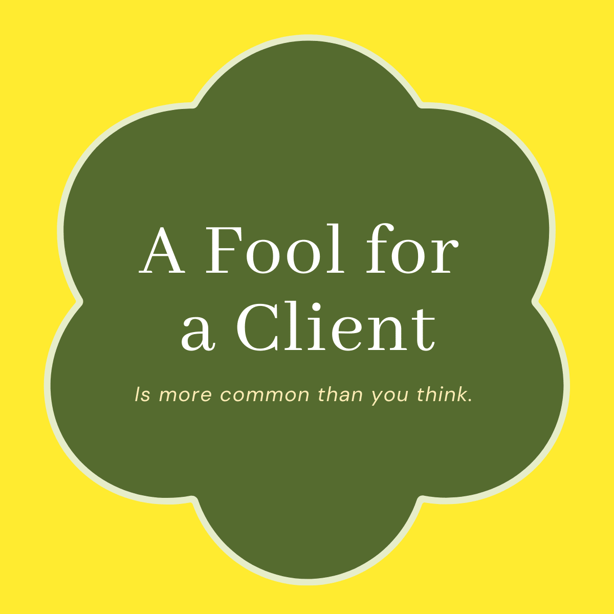 A Fool for a Client