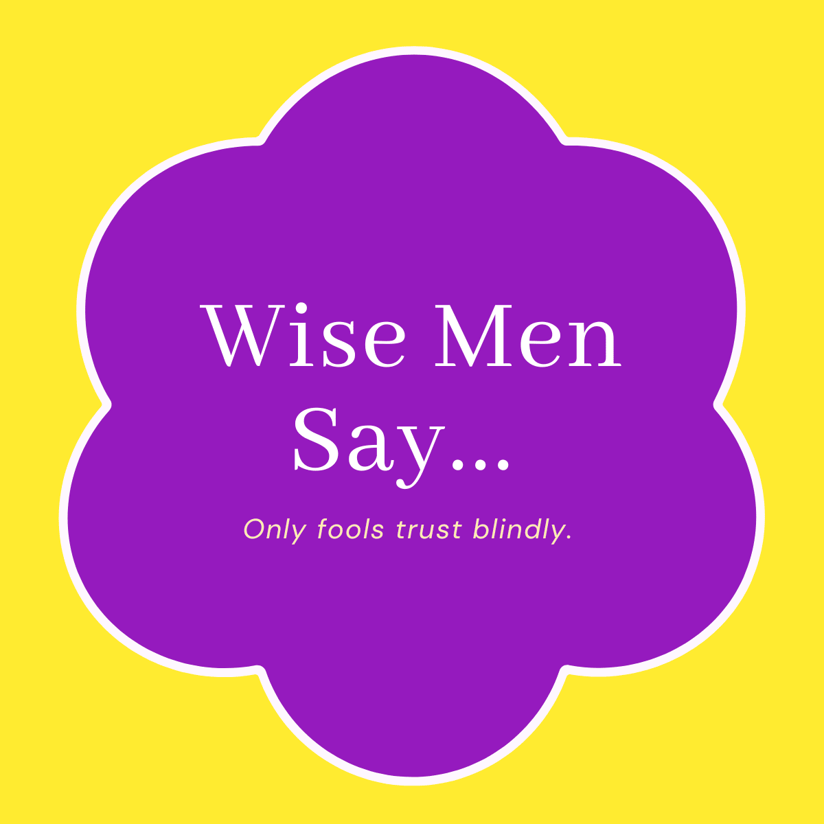 Wise Men Say...