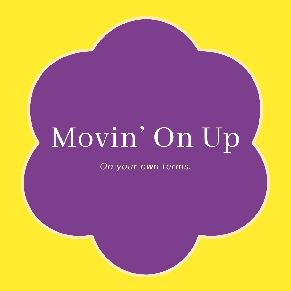 Title: Movin' On Up; Subtitle: On your own terms.