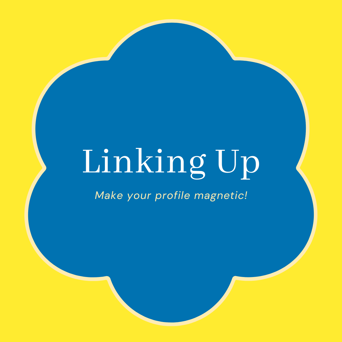 Linking Up: Make your profile magnetic!