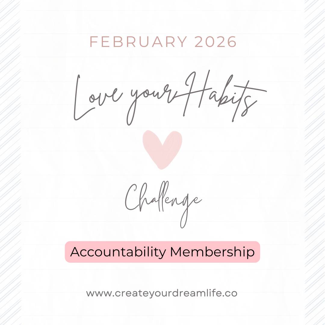 Love Your Habits Challenge for February 2026 available in the Create Your Dream Life Accountability Membership