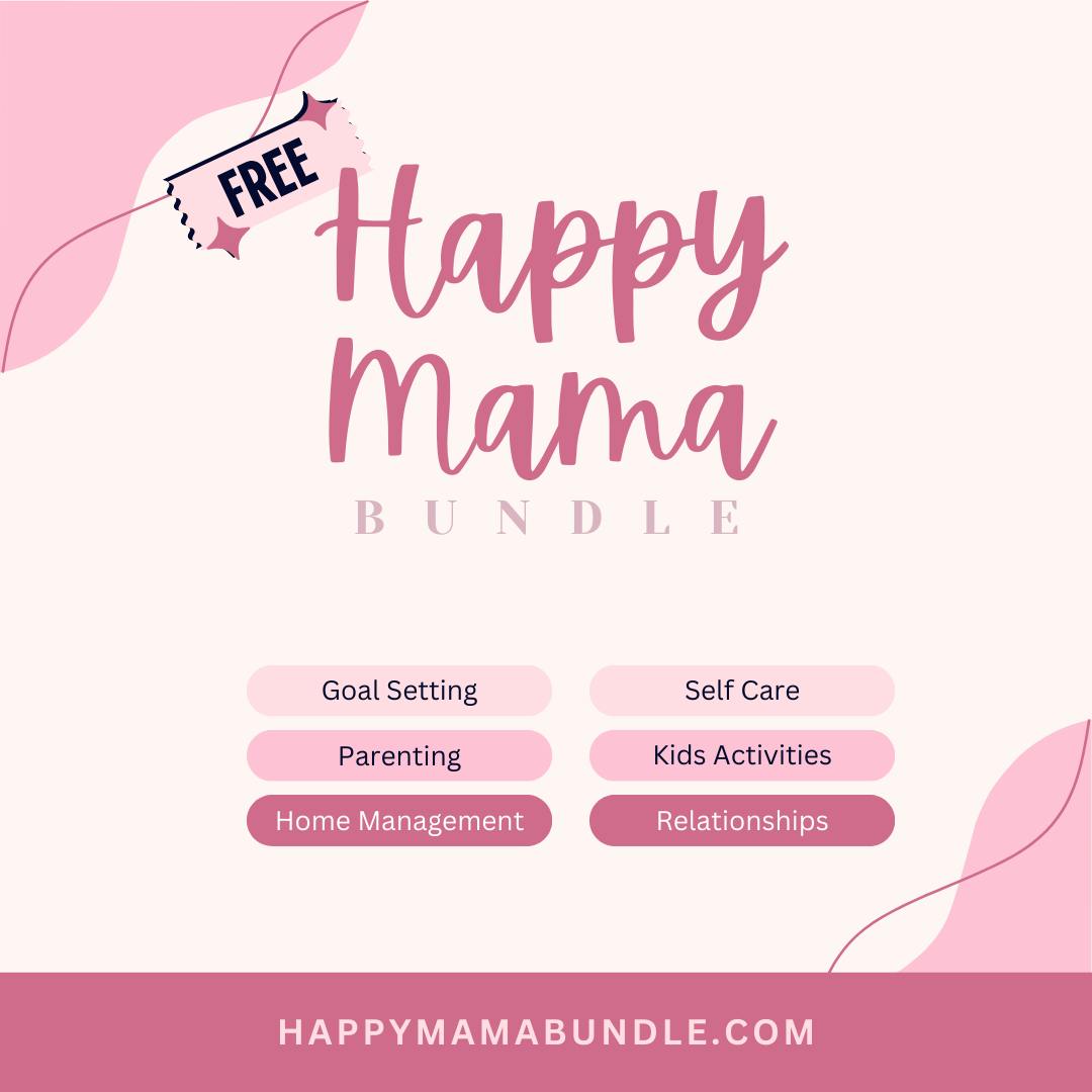 Free Happy Mama Bundle - Goal setting, Parenting, Home Management, Self Care, Kid's Activities, and Relationships