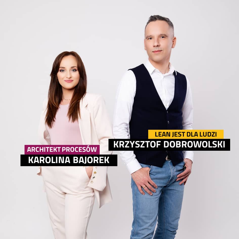 Architekt Procesów czyli Karolina Bajorek oraz LEAN JEST DLA LUDZI czyli Krzysztof Dobrowolski