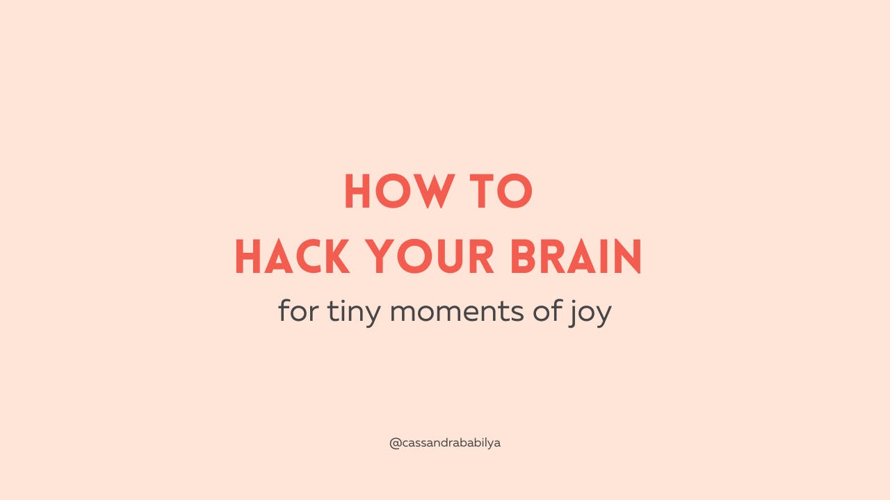 how to hack your brain for tiny moments of joy