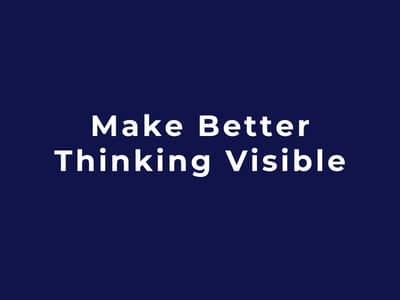 Make Better Thinking Visible