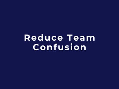 Reduce Team Confusion