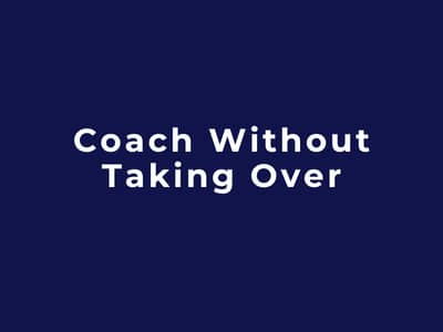 Coach Without Taking Over