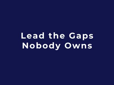 Lead the Gaps Nobody Owns