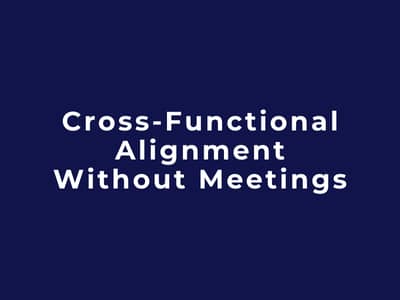Cross-Functional Alignment Without Meetings