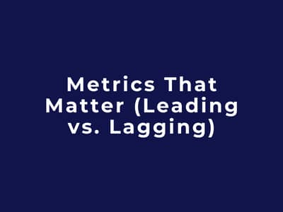 Metrics That Matter (Leading vs. Lagging)