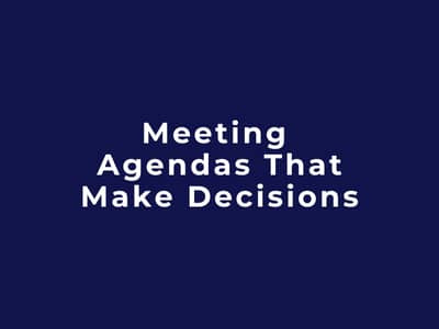 Meeting Agendas That Make Decisions