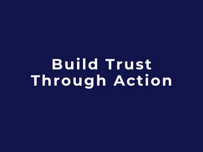 Build Trust Through Action