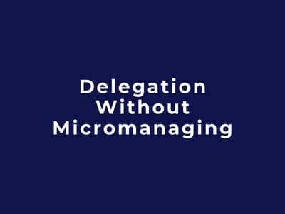 Delegation Without Micromanaging