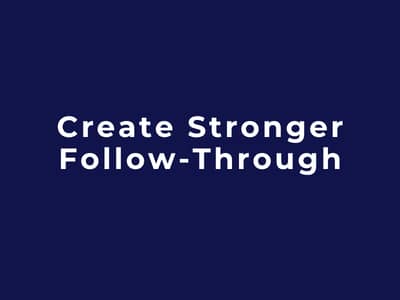 Create Stronger Follow-Through