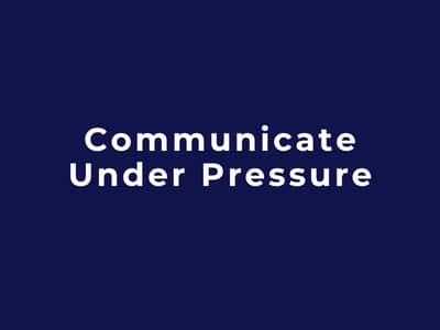 Communicate Under Pressure