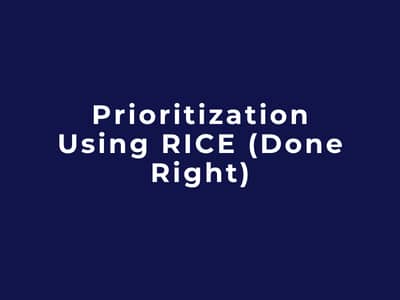 Prioritization Using RICE (Done Right)