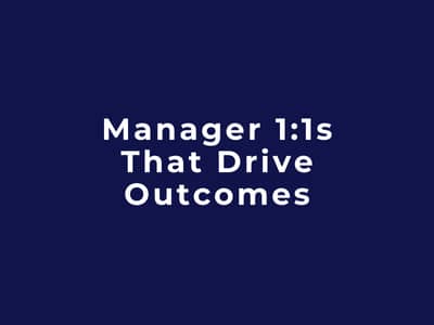 Manager 1:1s That Drive Outcomes