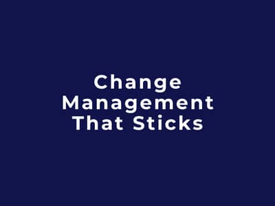 Change Management That Sticks