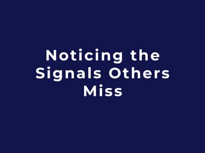 Noticing the Signals Others Miss