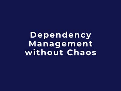 Dependency Management without Chaos
