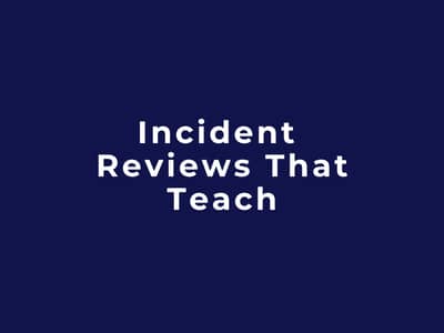 Incident Reviews That Teach