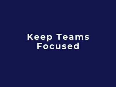 Keep Teams Focused