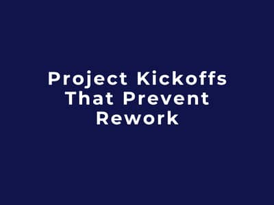 Project Kickoffs That Prevent Rework