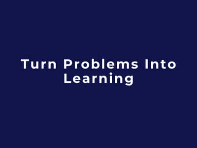 Turn Problems Into Learning