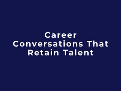 Career Conversations That Retain Talent