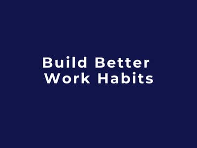 Build Better Work Habits