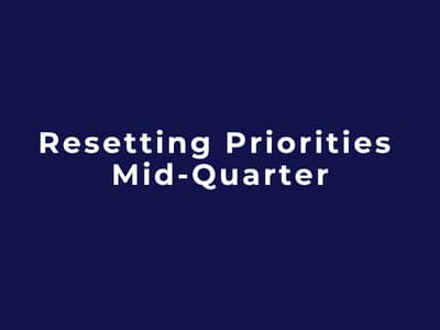 Resetting Priorities Mid-Quarter