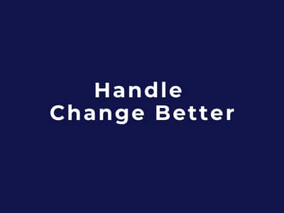 Handle Change Better