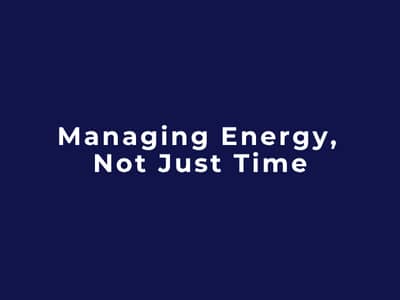 Managing Energy, Not Just Time