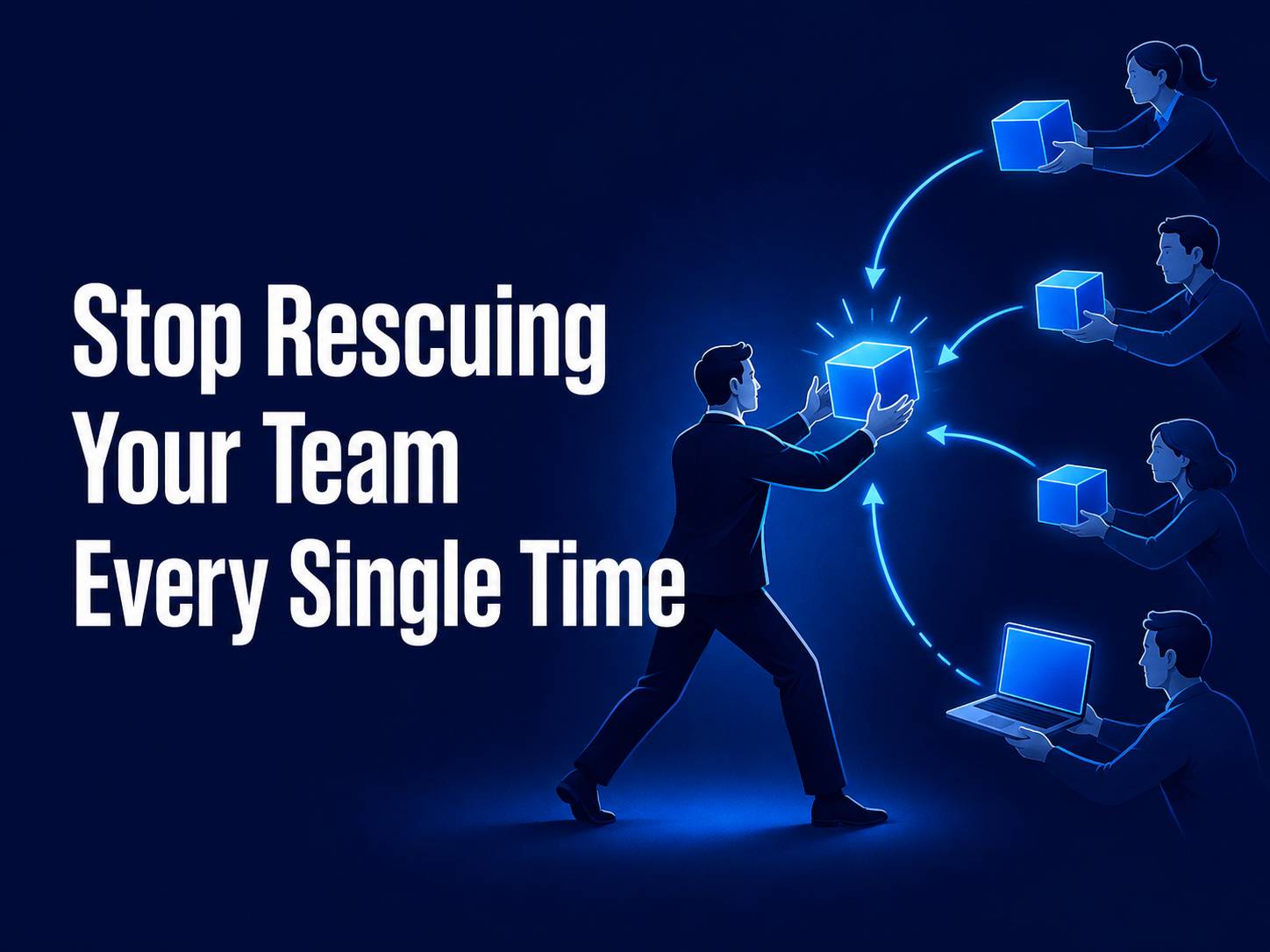 Stop Rescuing Your Team Every Single Time