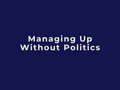 Managing Up Without Politics