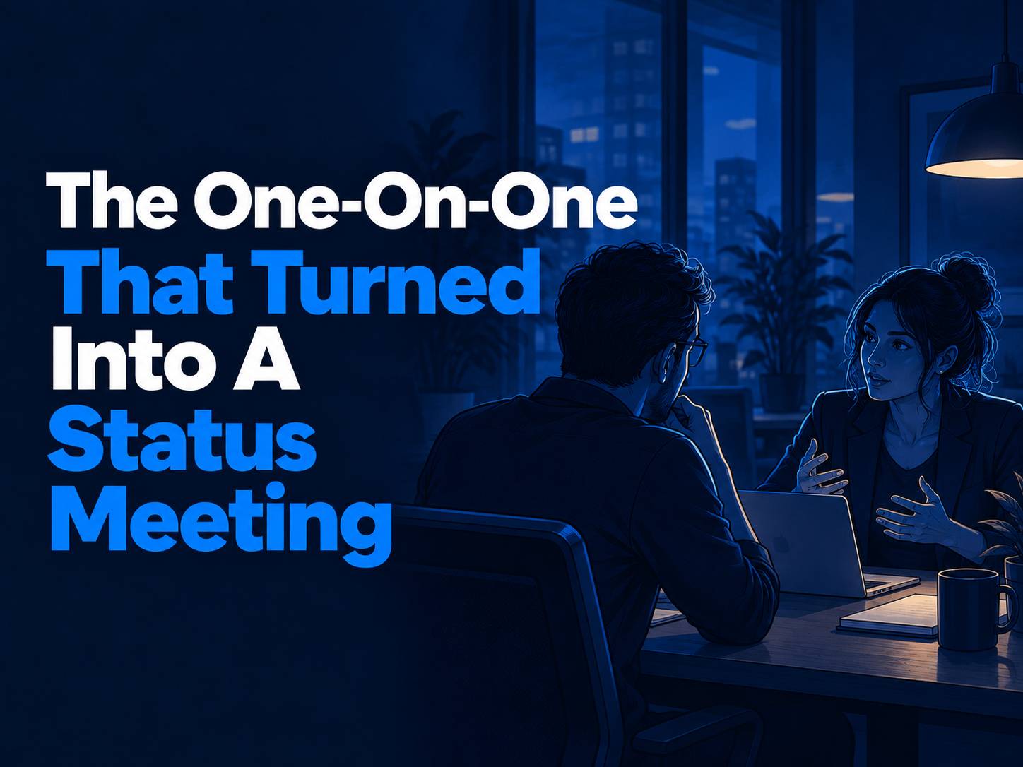 The One-On-One That Turned Into A Status Meeting
