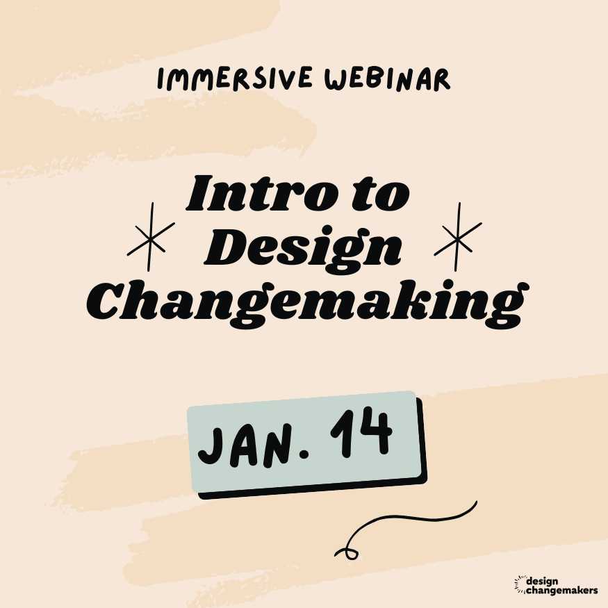 Immersive Webinar. Intro to Design Changemaking. Jan. 14. Design Changemakers logo.