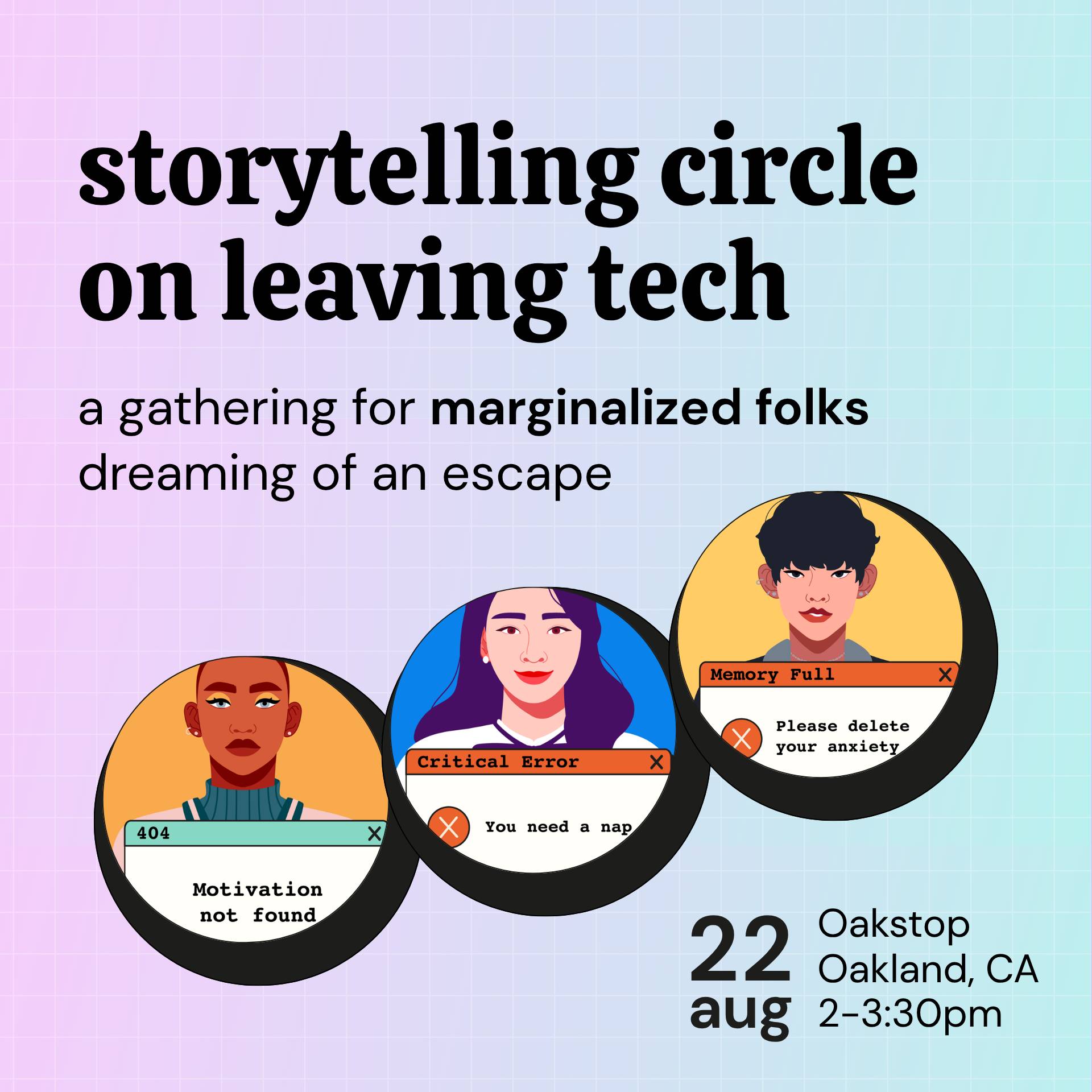 Flyer for an event titled "storytelling circle on leaving tech: a gathering for marginalized folks dreaming of an escape." Illustrations show three diverse people with retro computer error messages that read "404: Motivation not found", "Critical Error: Y