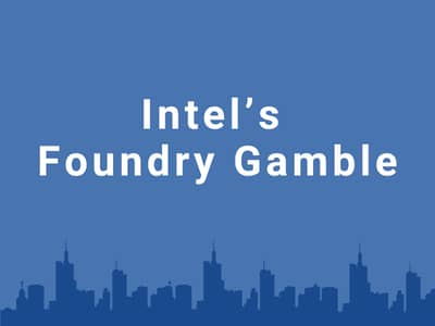 Intel’s Foundry Gamble