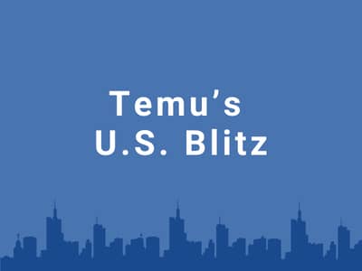 Temu’s U.S. Blitz